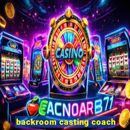 backroom casting coach